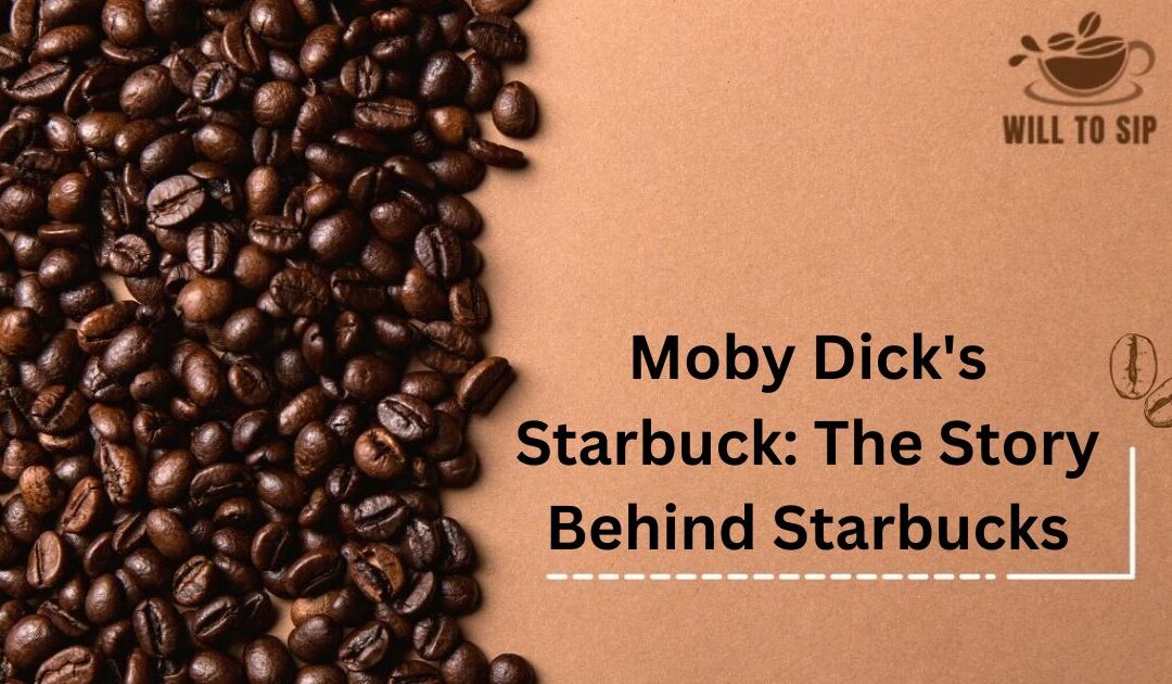 Moby Dick’s Starbuck: The Story Behind Starbucks