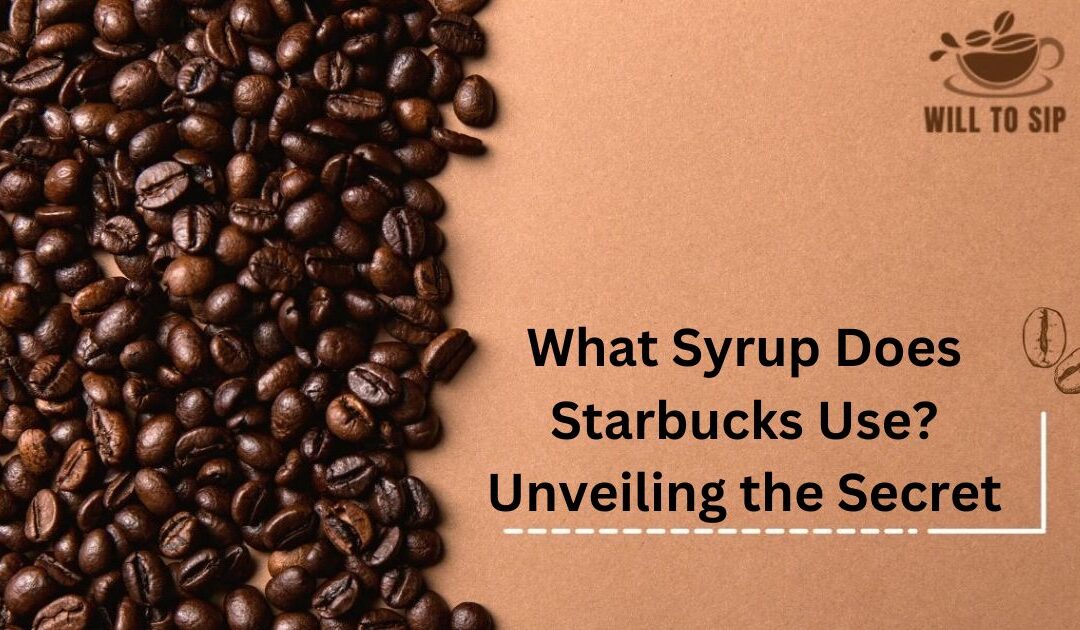 What Syrup Does Starbucks Use? Unveiling the Secret