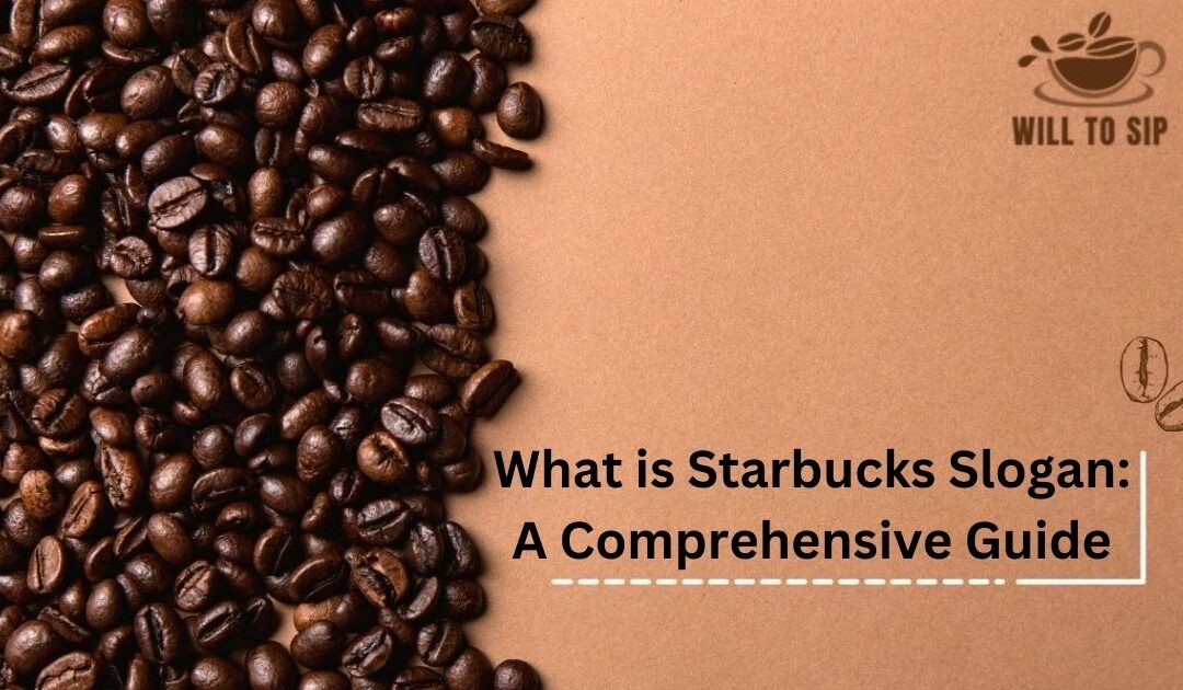 What is Starbucks Slogan: A Comprehensive Guide